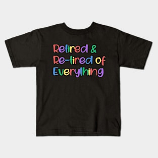 Retired and Re-tired Of Everything Kids T-Shirt